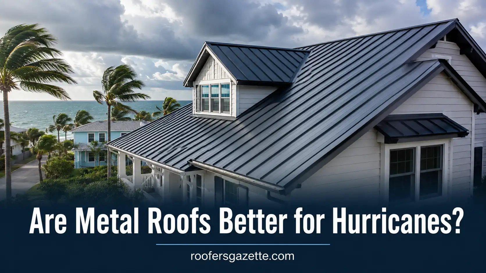 Are Metal Roofs Better for Hurricanes