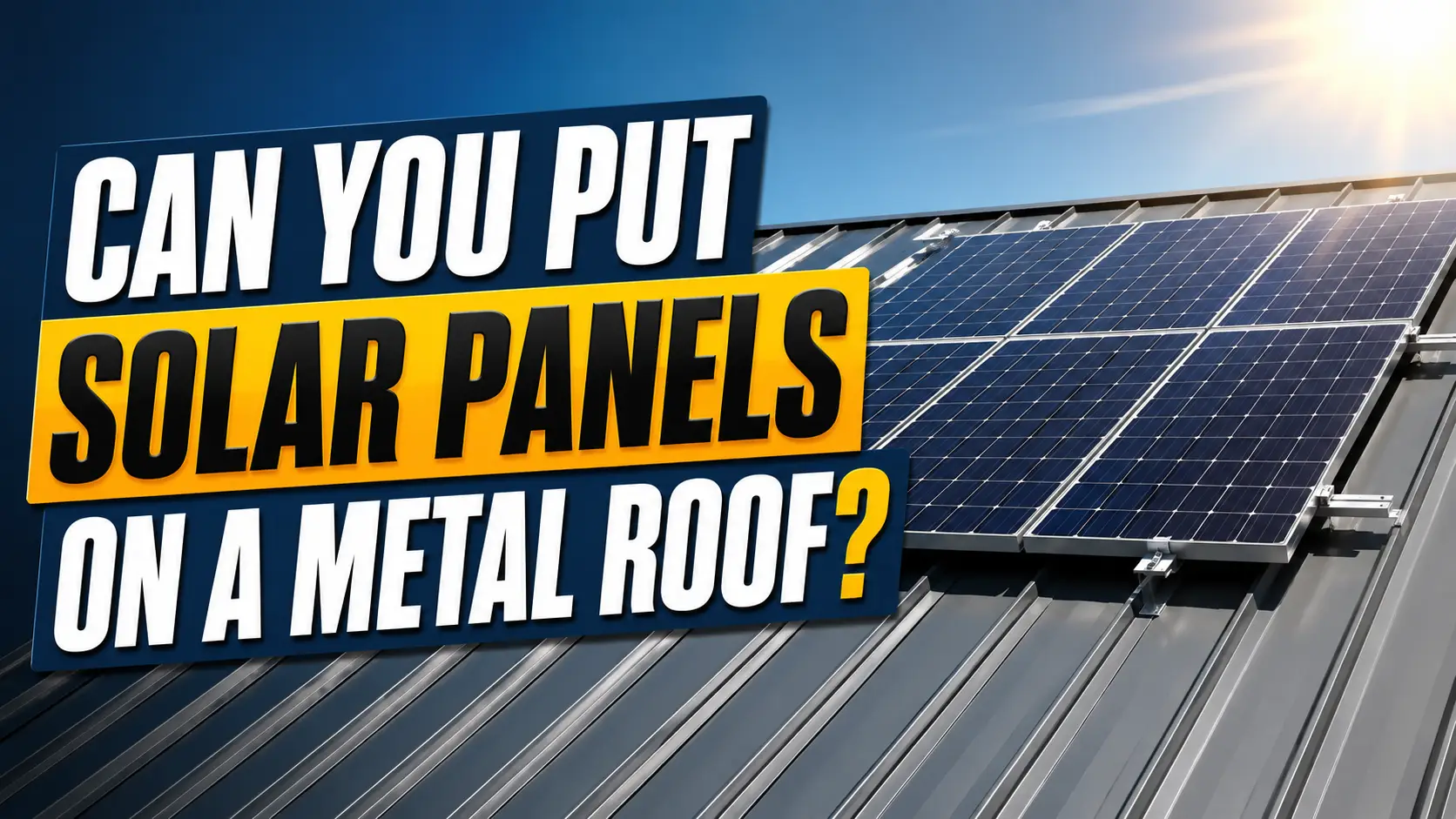 Can You Put Solar Panels on a Metal Roof
