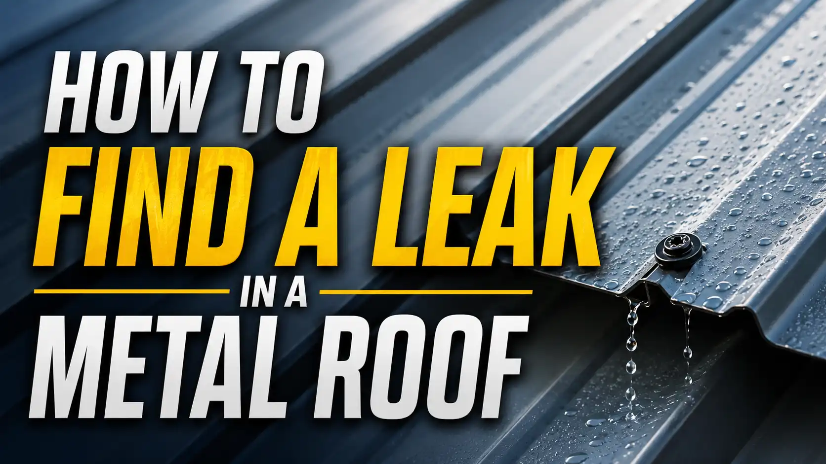 How to Find a Leak in a Metal Roof A Step-by-Step Homeowner Guide