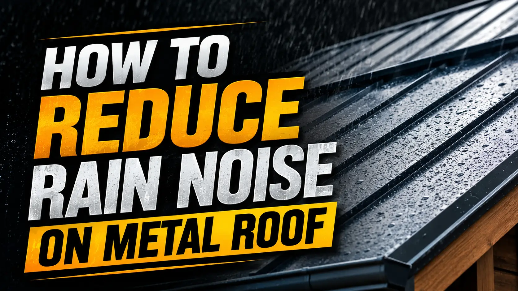 How to Reduce Rain Noise on Metal Roof