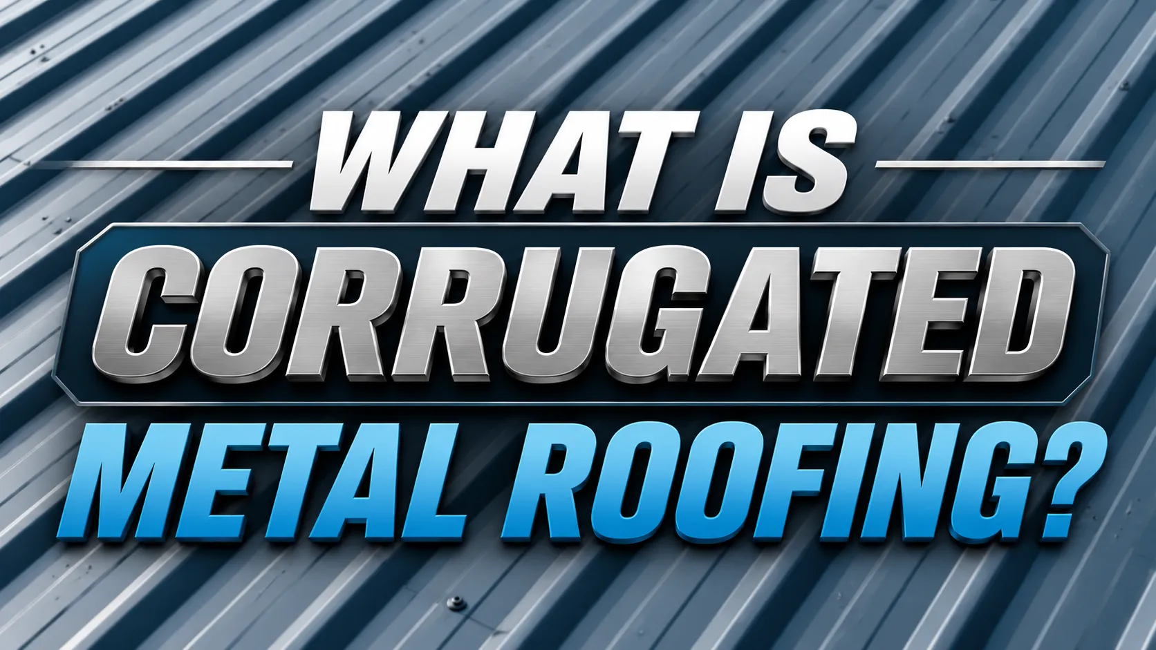 What Is Corrugated Metal Roofing
