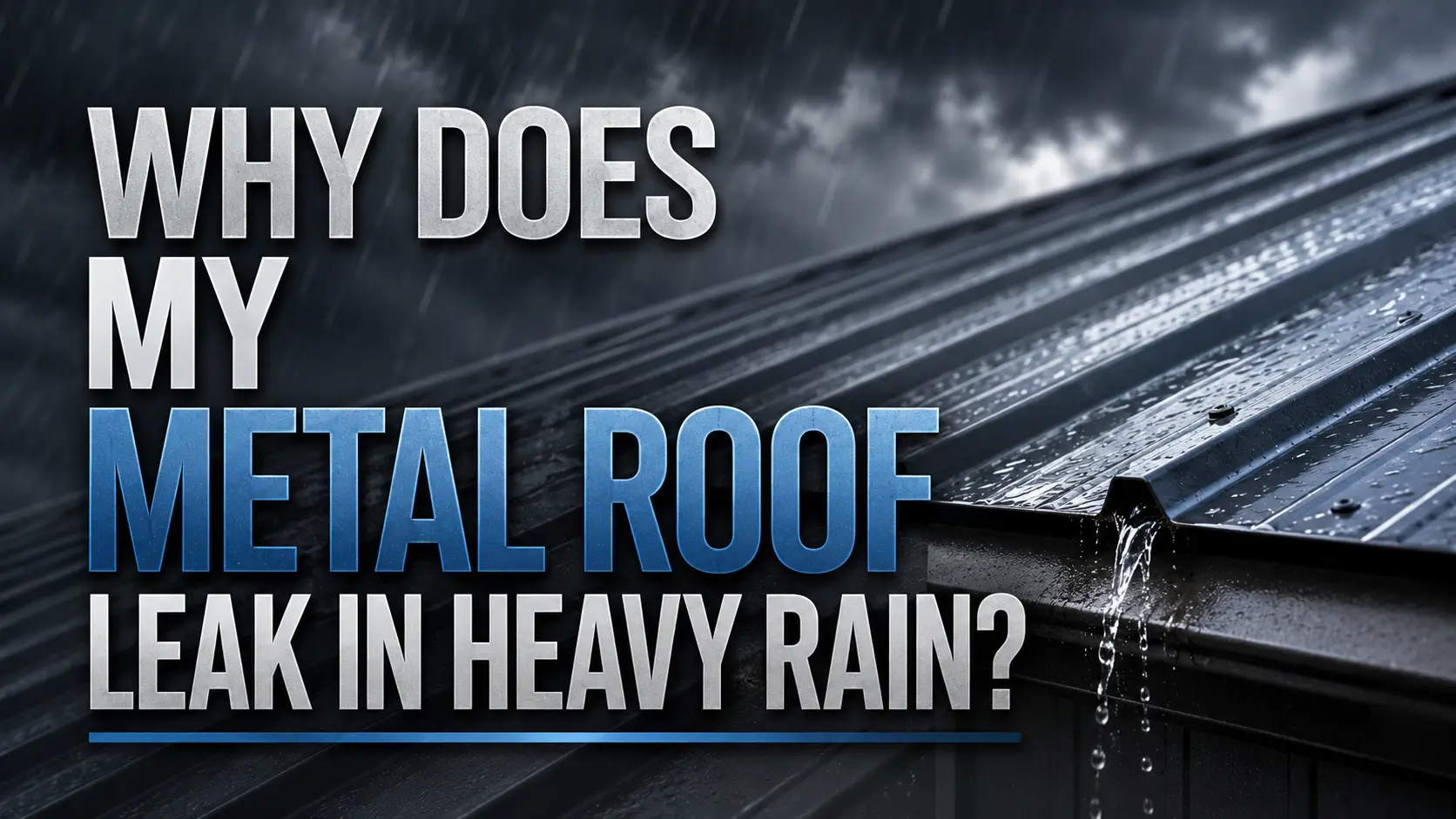 Why Does My Metal Roof Leak in Heavy Rain