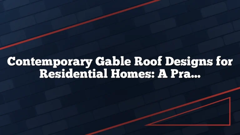 Contemporary Gable Roof Designs for Residential Homes: A Practical Guide to Modern Forms, Materials, and Performance