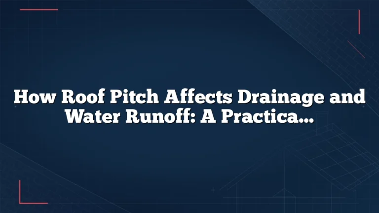 How Roof Pitch Affects Drainage and Water Runoff: A Practical Guide for Better Roof Performance