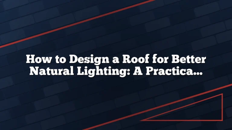 How to Design a Roof for Better Natural Lighting: A Practical Guide for Homes, Lofts, and Additions