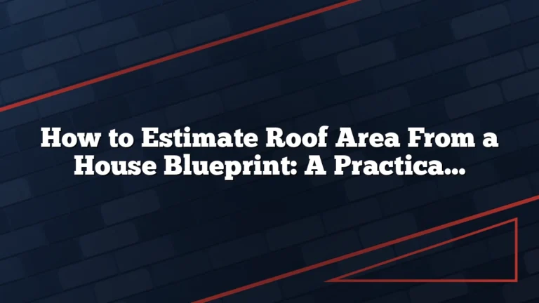 How to Estimate Roof Area From a House Blueprint: A Practical Guide for Accurate Material Takeoff