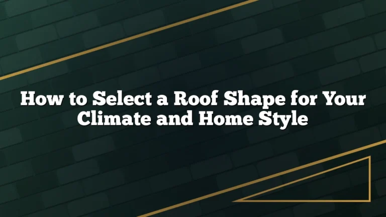 How to Select a Roof Shape for Your Climate and Home Style