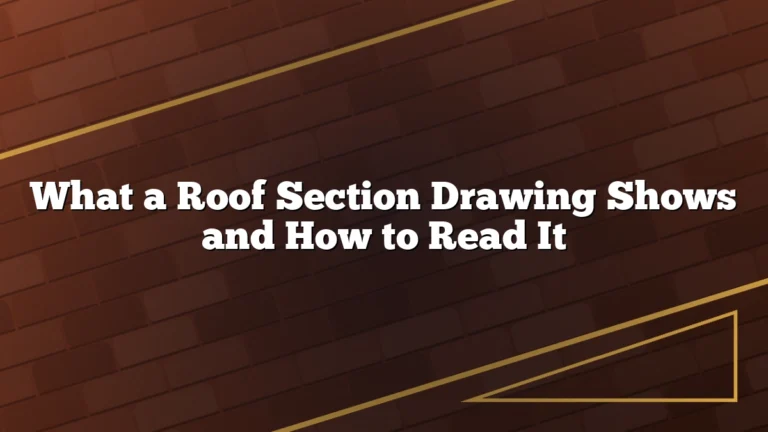 What a Roof Section Drawing Shows and How to Read It