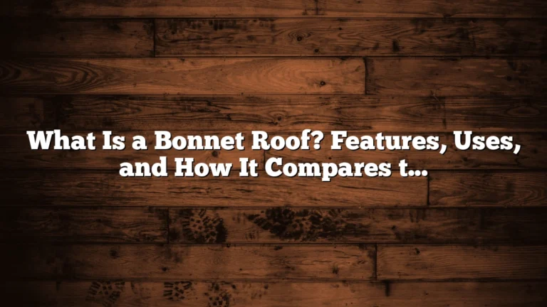 What Is a Bonnet Roof? Features, Uses, and How It Compares to Other Roof Styles