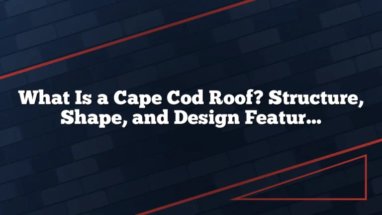 What Is a Cape Cod Roof? Structure, Shape, and Design Features Explained