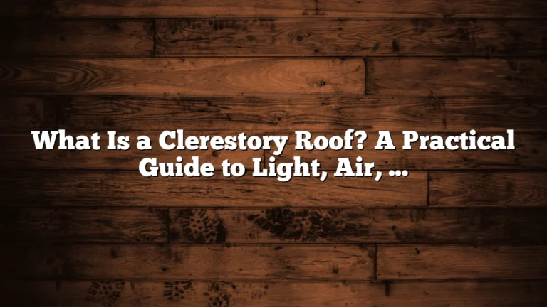 What Is a Clerestory Roof? A Practical Guide to Light, Air, and Design