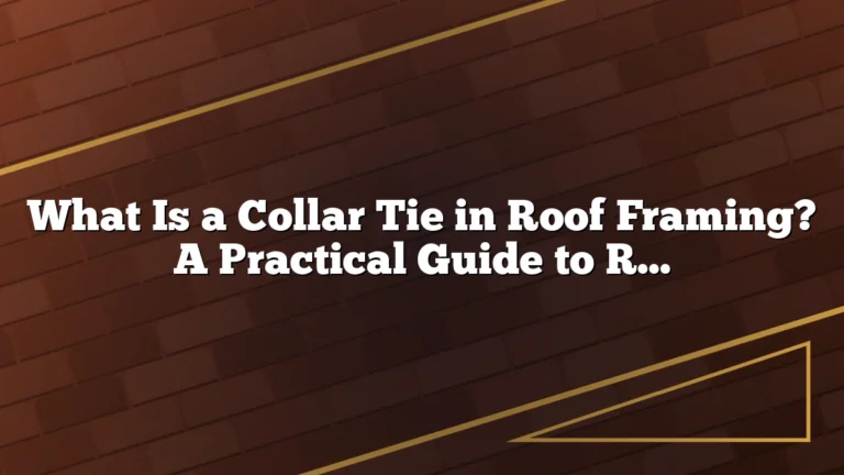 What Is a Collar Tie in Roof Framing? A Practical Guide to Roof Structure, Code, and Placement