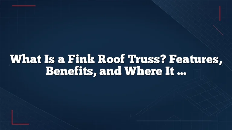 What Is a Fink Roof Truss? Features, Benefits, and Where It Fits Best