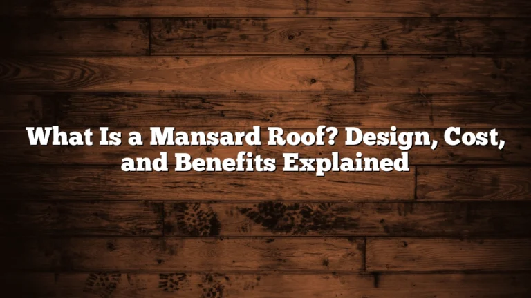 What Is a Mansard Roof? Design, Cost, and Benefits Explained