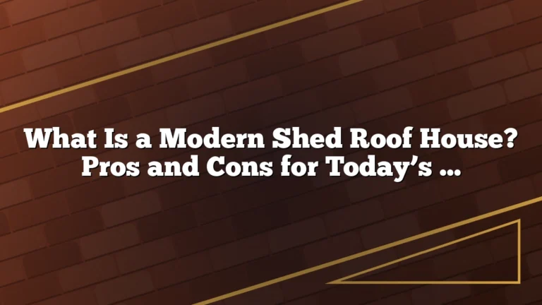 What Is a Modern Shed Roof House? Pros and Cons for Today’s Homes