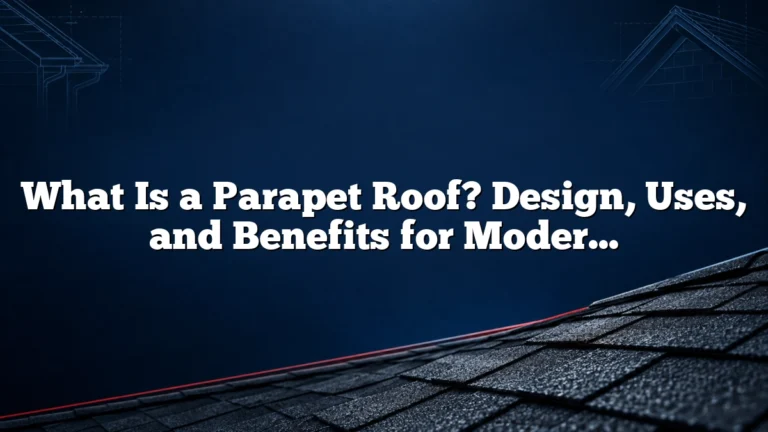 What Is a Parapet Roof? Design, Uses, and Benefits for Modern Buildings
