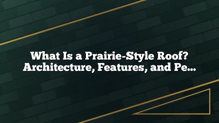 What Is a Prairie-Style Roof? Architecture, Features, and Performance