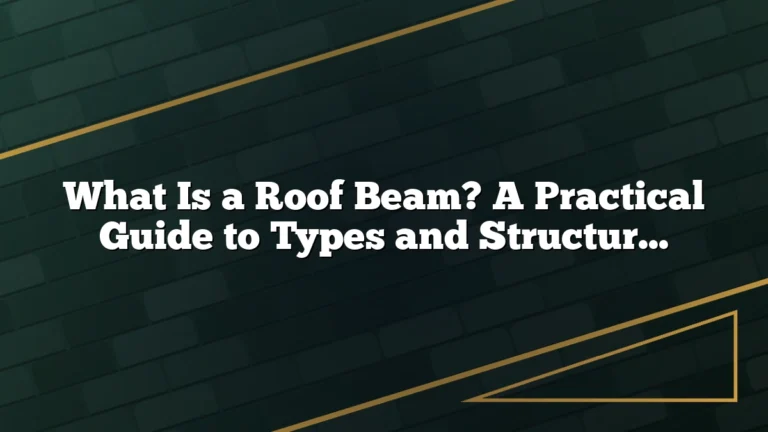 What Is a Roof Beam? A Practical Guide to Types and Structural Uses