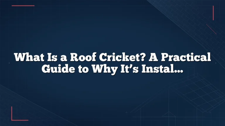 What Is a Roof Cricket? A Practical Guide to Why It’s Installed