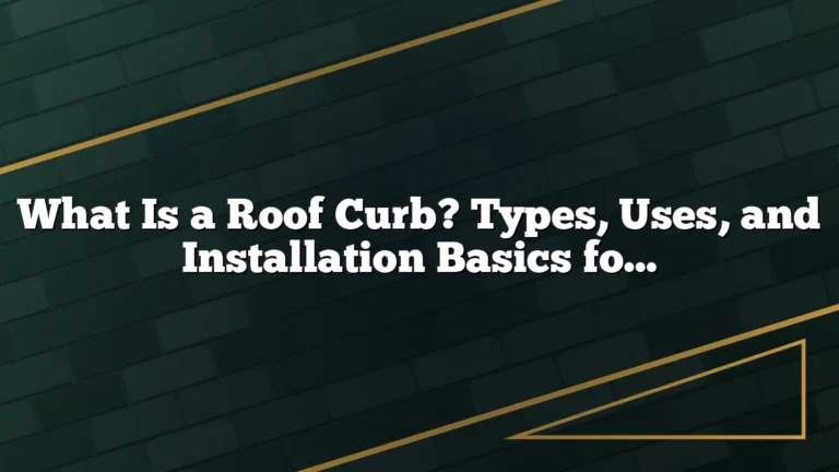 What Is a Roof Curb? Types, Uses, and Installation Basics for Better Roof Performance