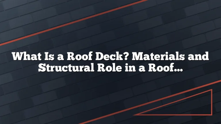 What Is a Roof Deck? Materials and Structural Role in a Roof System