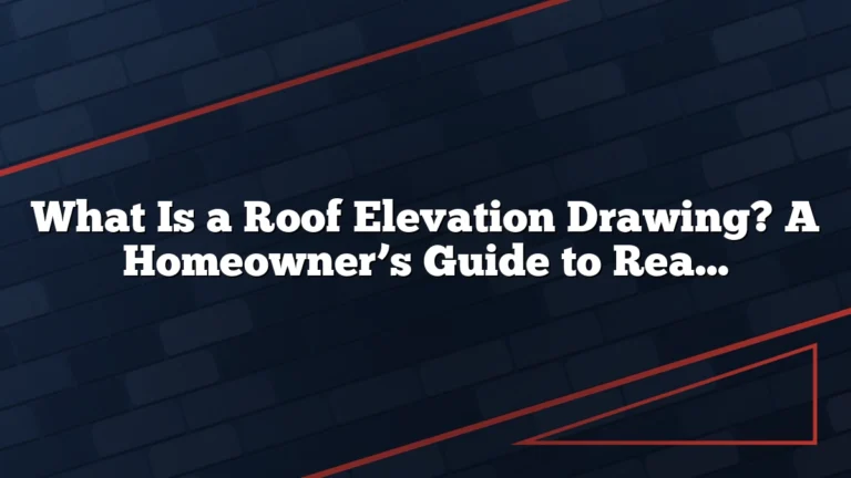 What Is a Roof Elevation Drawing? A Homeowner’s Guide to Reading Roof Design