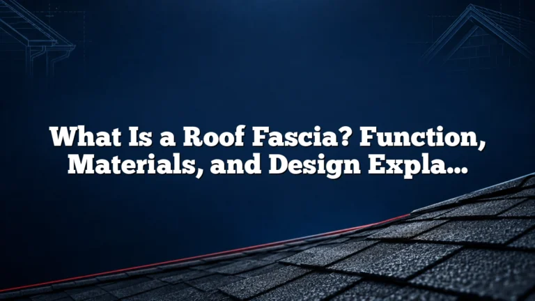 What Is a Roof Fascia? Function, Materials, and Design Explained