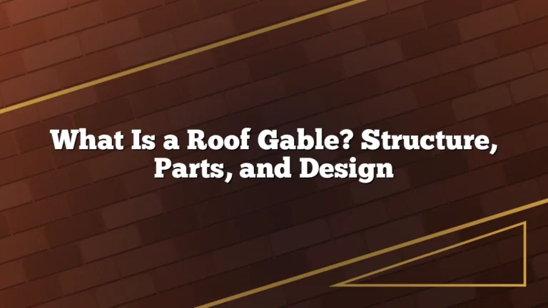 What Is a Roof Gable? Structure, Parts, and Design
