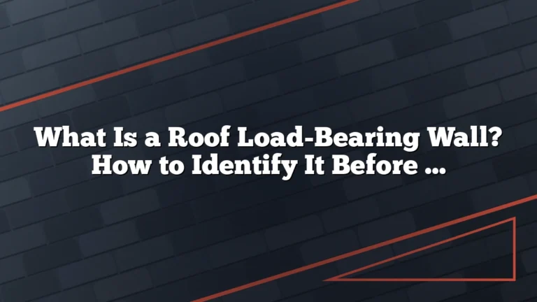 What Is a Roof Load-Bearing Wall? How to Identify It Before You Renovate