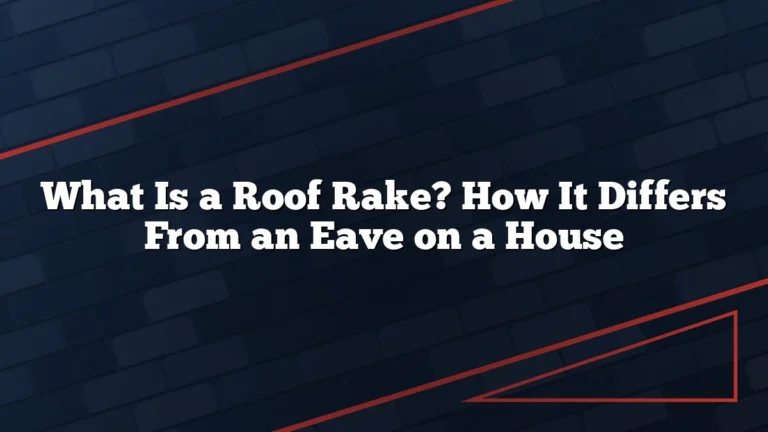 What Is a Roof Rake? How It Differs From an Eave on a House