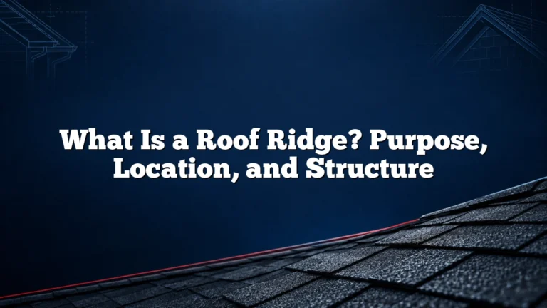 What Is a Roof Ridge? Purpose, Location, and Structure
