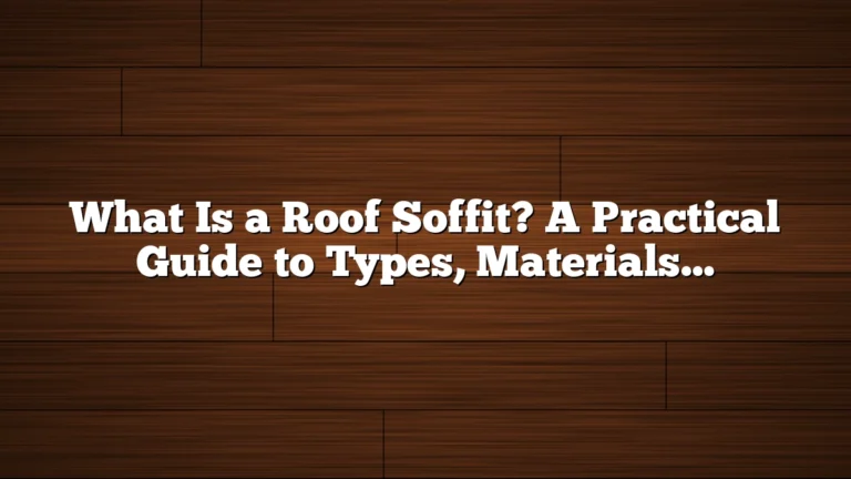 What Is a Roof Soffit? A Practical Guide to Types, Materials, and Uses