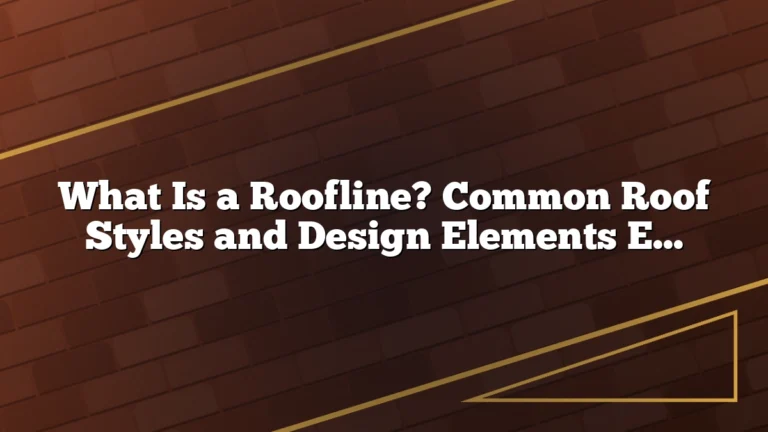 What Is a Roofline? Common Roof Styles and Design Elements Explained