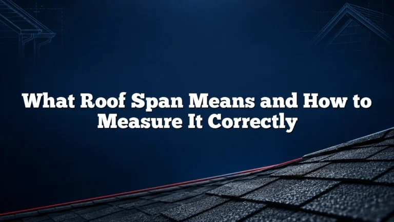 What Roof Span Means and How to Measure It Correctly